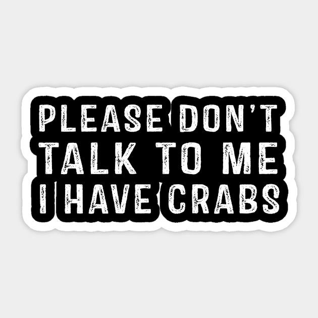 Please Don't Talk To Me I Have Crabs Sticker by StoreForU